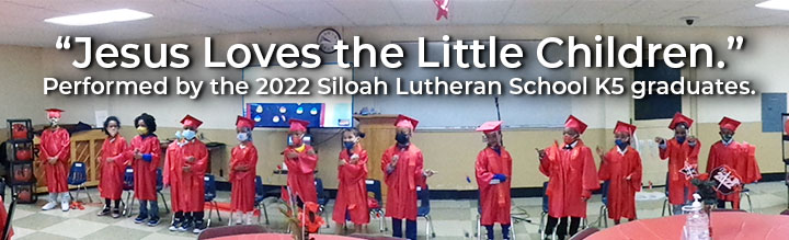 Jesus-Loves-the-Little-Children-5-25-2022-K-5-Graduation,-Siloah-Lutheran-School.jpg