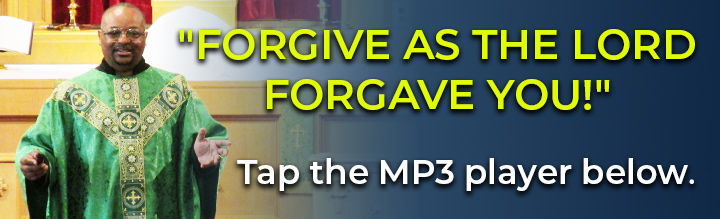 9-17-2023-FORGIVE-AS-THE-LORD-FORGAVE-YOU.jpg