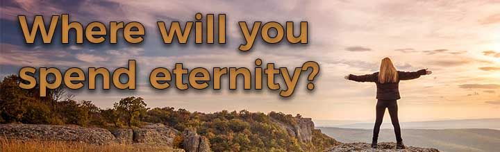 Where will you spend eternity?